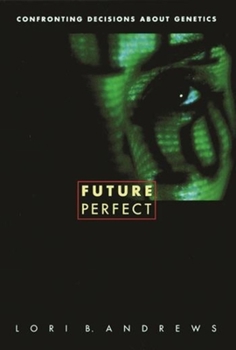 Paperback Future Perfect: Confronting Decisions about Genetics Book
