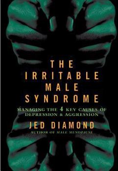 Hardcover The Irritable Male Syndrome: Managing the 4 Key Causes of Depression & Aggression Book