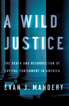 Hardcover A Wild Justice: The Death and Resurrection of Capital Punishment in America Book