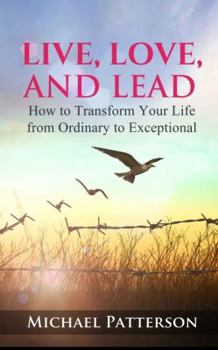 Perfect Paperback Live, Love, and Lead: How to Transform Your Life From Ordinary to Exceptional Book