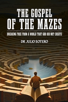 Paperback Te Gospel of the Mazes: Breaking free from a World that God Did Not Create Book