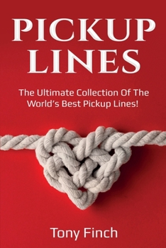 Paperback Pickup Lines: The Ultimate Collection of the World's Best Pickup Lines! Book