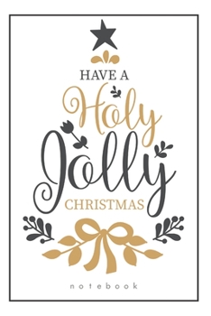 Paperback Holy Christmas Journal: Have A Holy Jolly Christmas - Blank Notebook - Greetings For Him Or Her Book