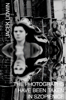 Paperback The Photographs Have Been Taken in Szopienice Book