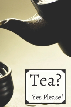 Tea? Yes Please!: Keep track of your favorite loose leaf teas