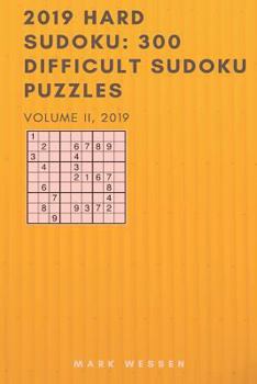 Paperback 2019 Hard Sudoku: 300 Difficult Sudoku Puzzles: 300 Difficult Sudoku Puzzles: Volume II Book