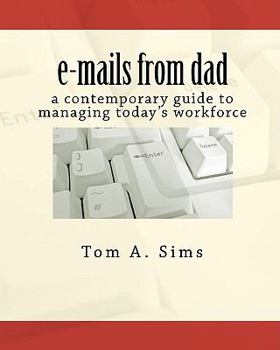 e-mails from dad: a contemporary guide to managing today's workforce