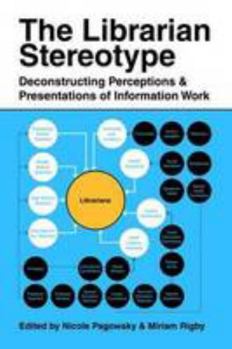 Paperback The Librarian Stereotype: Deconstructing Perceptions and Presentations of Information Work Book