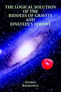 Paperback The Logical Solution of the Riddles of Gravity and Einstein's Theory Book