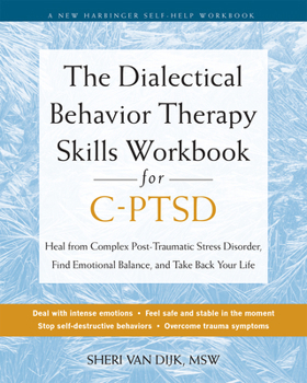 Paperback The Dialectical Behavior Therapy Skills Workbook for C-Ptsd: Heal from Complex Post-Traumatic Stress Disorder, Find Emotional Balance, and Take Back Y Book