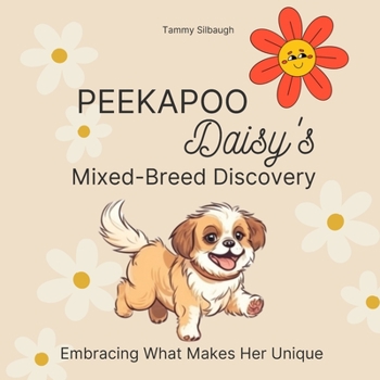 Paperback Peekapoo Daisy's Mixed-Breed Discovery: Embracing What Make Her Unique Book