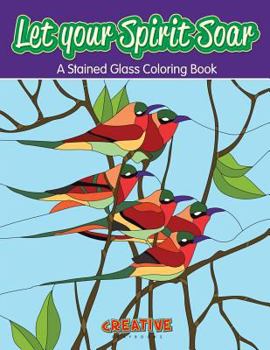 Paperback Let your Spirit Soar: A Stained Glass Coloring Book