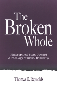 Paperback The Broken Whole: Philosophical Steps Toward a Theology of Global Solidarity Book