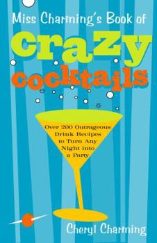 Paperback Miss Charming's Book of Crazy Cocktails: Over 200 Outrageous Drink Recipes to Turn Any Night Into a Party Book