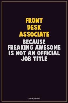Paperback Front Desk Associate, Because Freaking Awesome Is Not An Official Job Title: Career Motivational Quotes 6x9 120 Pages Blank Lined Notebook Journal Book