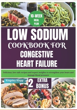 Paperback Low Sodium Cookbook for Congestive Heart Failure: Delicious, low-salt recipes and expert insights to strengthen your heart and manage blood pressure Book