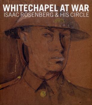 Hardcover Whitechapel at War: Isaac Rosenberg and His Circle Book