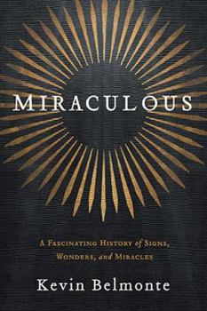 Hardcover Miraculous: A Fascinating History of Signs, Wonders, and Miracles Book
