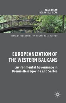 Hardcover Europeanization of the Western Balkans: Environmental Governance in Bosnia-Herzegovina and Serbia Book