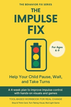 Paperback The Impulse Fix (4-9 Years) Help Your Child Pause, Wait, and Take Turns: A 4-week plan to improve impulse control with hands-on visuals and games Book