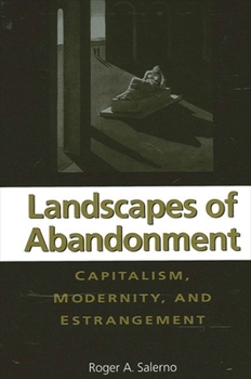 Landscapes of Abandonment: Capitalism, Modernity, and Estrangement (Suny Series in the Sociology of Culture)