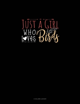 Just A Girl Who Loves Birds: 4 Column Ledger
