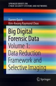 Paperback Big Digital Forensic Data: Volume 1: Data Reduction Framework and Selective Imaging Book