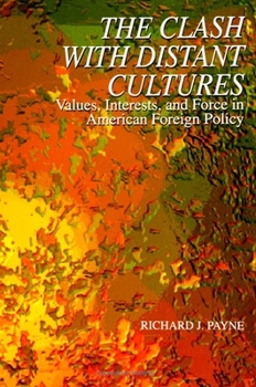 Paperback The Clash with Distant Cultures: Values, Interests, and Force in American Foreign Policy Book