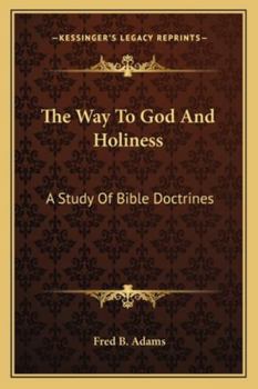 The Way To God And Holiness: A Study Of Bible Doctrines