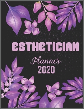 ESTHETICIAN Planner 2020: Daily Weekly Planner with Monthly quick-view/over view with 2020 calendar