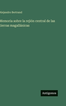 Hardcover Memoria sobre la rejión central de las tierras magallánicas [Spanish] Book
