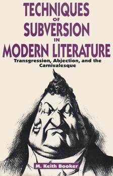 Hardcover Techniques of Subversion in Modern Literature: Transgression, Abjection, and the Carnivalesque Book