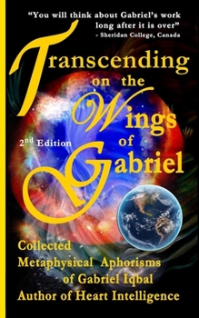 Paperback Transcending on the Wings of Gabriel: Collected Metaphysical Aphorisms of Gabriel Iqbal Book