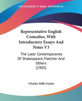 Paperback Representative English Comedies, With Introductory Essays And Notes V3: The Later Contemporaries Of Shakespeare, Fletcher And Others (1903) Book