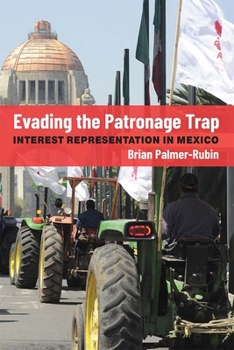 Paperback Evading the Patronage Trap: Interest Representation in Mexico Book