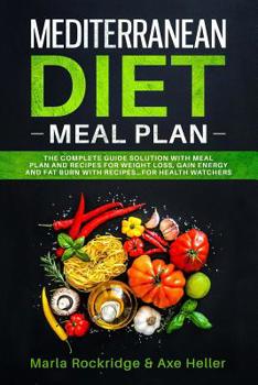 Paperback Mediterranean Diet Meal Plan: The Beginners Complete Guide with Meal Prep for Weight Loss Solution, Gain Energy and Fat Burn with Recipes. Cookbook Book