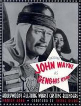 Paperback Starring John Wayne as Genghis Khan: Hollywood's All-Time Worst Casting Blunders Book