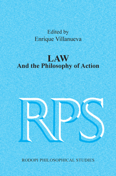 Law and the Philosophy of Action (Rodopi Philosophical Studies: Social, Political & Legal Philosophy, 3, 10)