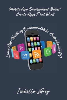 Paperback Mobile App Development Basics: Learn App-Building Fundamentals for Android and iOS Book