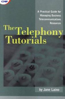 Paperback The Telephony Tutorials: A Practical Guide for Managing Business Telecommunications Resources Book