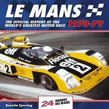 Hardcover Le Mans 24 Hours 1970-79: The Official History of the World's Greatest Motor Race 1970-79 Book