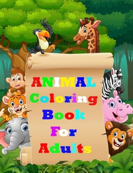 Animal Coloring Book for Adults: Tiger, Lion, Elephant, Owl, Horse, Dog, Cat, and Many More Stress Relieving Animal Designs for Coloring