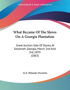 What Became Of The Slaves On A Georgia Plantation: Great Auction Sale Of Slaves, At Savannah, Georgia, March 2nd And 3rd, 1859