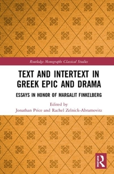 Hardcover Text and Intertext in Greek Epic and Drama: Essays in Honor of Margalit Finkelberg Book