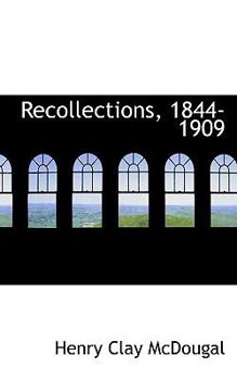 Recollections, 1844-1909