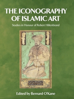 Hardcover The Iconography of Islamic Art: Studies in Honour of Robert Hillenbrand Book