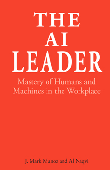 Hardcover The AI Leader: Mastery of Humans and Machines in the Workplace Book