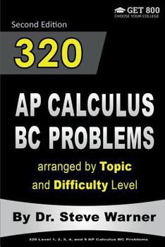 Paperback 320 AP Calculus BC Problems arranged by Topic and Difficulty Level, 2nd Edition: 160 Test Questions with Solutions, 160 Additional Questions with Answ Book