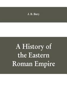 Paperback A History of the Eastern Roman Empire: From the Fall of Irene to the Accession of Basil I.; (A. D. 802-867) Book