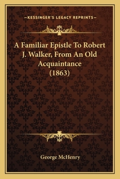 A Familiar Epistle To Robert J. Walker, From An Old Acquaintance